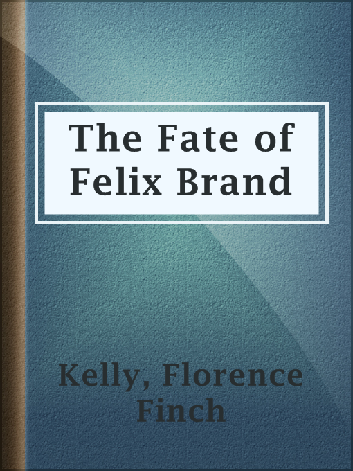Title details for The Fate of Felix Brand by Florence Finch Kelly - Available